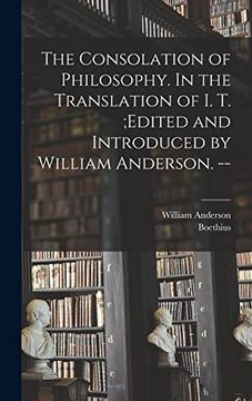 portada The Consolation of Philosophy. In the Translation of i. Tr Edited and Introduced by William Anderson. -- (en Inglés)