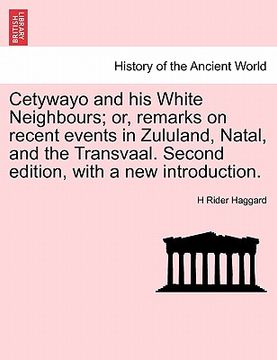 portada cetywayo and his white neighbours; or, remarks on recent events in zululand, natal, and the transvaal. second edition, with a new introduction. (en Inglés)