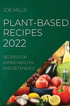 portada Plant-Based Recipes 2022: Recipes for Eating Healthy and Get Energy