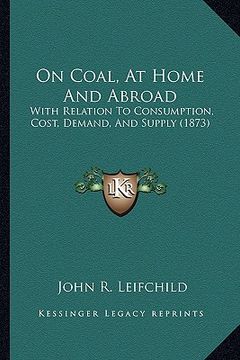 portada on coal, at home and abroad: with relation to consumption, cost, demand, and supply (1873)