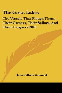 portada the great lakes: the vessels that plough them, their owners, their sailors, and their cargoes (1909)