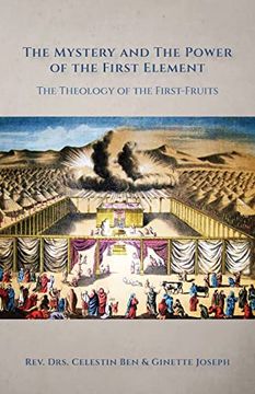 portada The Mystery and the Power of the First Element: The Theology of the First-Fruits (en Inglés)
