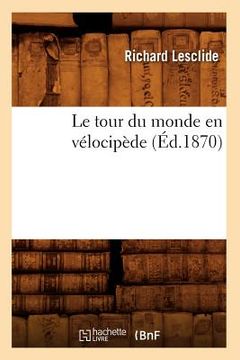 portada Le Tour Du Monde En Vélocipède (Éd.1870) (in French)