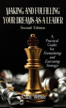 portada Making and Fulfilling Your Dreams as a Leader: A Practical Guide for Formulating and Executing Strategy (en Inglés)