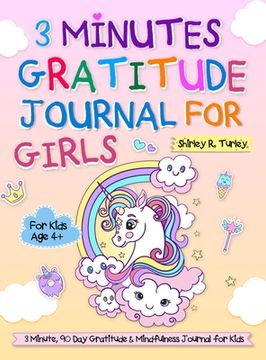 portada 3 Minutes Gratitude Journal for Girls: The Unicorn Gratitude Journal For Girls: The 3 Minute,90 Day Gratitude and Mindfulness Journal for Kids Ages 4+ (en Inglés)