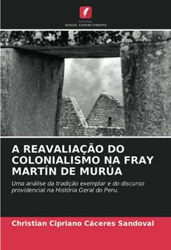 portada A Reavaliação do Colonialismo na Fray Martín de Murúa: Uma Análise da Tradição Exemplar e do Discurso Providencial na História Geral do Peru. (en Portugués)