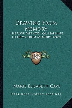 portada drawing from memory: the cave method for learning to draw from memory (1869) (in English)