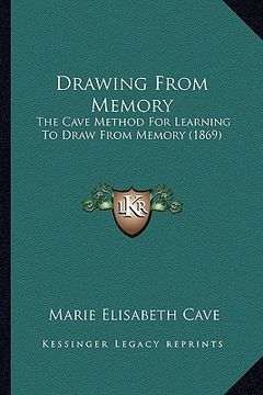 portada drawing from memory: the cave method for learning to draw from memory (1869) (en Inglés)