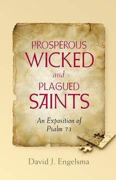 portada Prosperous Wicked and Plagued Saints: An Exposition of Psalm 73