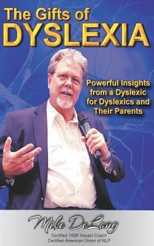 portada The Gifts of Dyslexia: Insights from a Dyslexic for Dyslexics and their Parents (en Inglés)