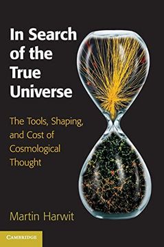portada In Search of the True Universe: The Tools, Shaping, and Cost of Cosmological Thought 