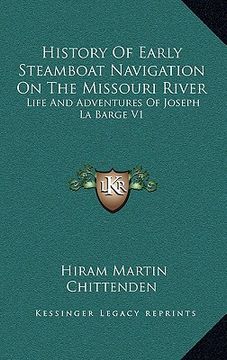 portada history of early steamboat navigation on the missouri river: life and adventures of joseph la barge v1