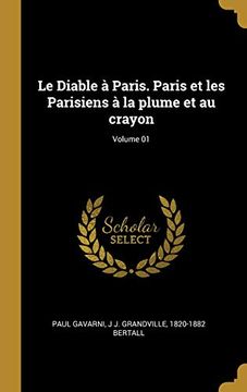 portada Le Diable À Paris. Paris Et Les Parisiens À La Plume Et Au Crayon; Volume 01 (en Francés)