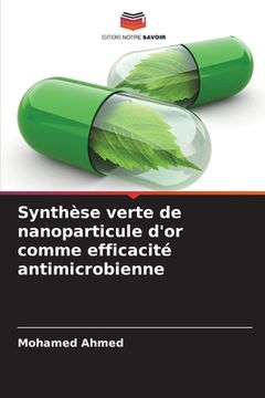 portada Synthèse verte de nanoparticule d'or comme efficacité antimicrobienne (en Francés)