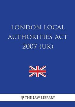 portada London Local Authorities Act 2007 (UK) (en Inglés)