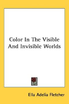 portada color in the visible and invisible worlds (in English)