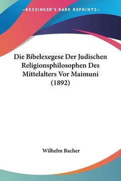 portada Die Bibelexegese Der Judischen Religionsphilosophen Des Mittelalters Vor Maimuni (1892) (en Alemán)