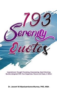 portada 193 Serenity Quotes: Inspirational, Thought Provoking, Empowering, Heart Warming Quotes designed With Your Happiness, Peace and Hope in Min (in English)