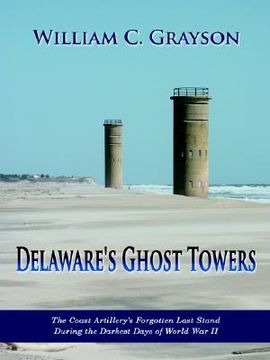 portada delaware's ghost towers: the coast artillery's forgotten last stand during the darkest days of world war ii (en Inglés)
