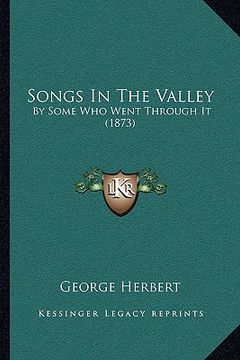 portada songs in the valley: by some who went through it (1873) (en Inglés)