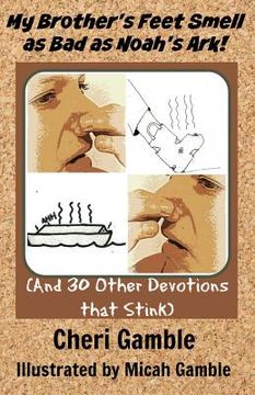 portada My Brother's Feet Smell as Bad as Noah's Ark!: (and 30 other devotions that stink) (en Inglés)