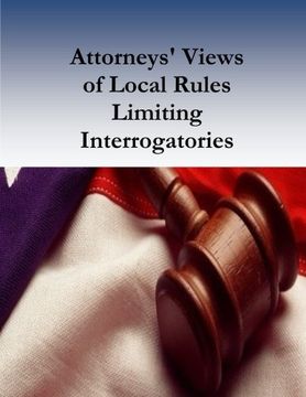 portada Attorneys' Views of Local Rules Limiting Interrogatories
