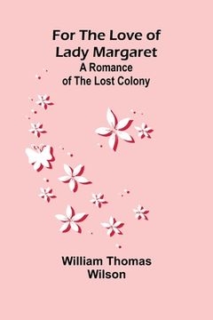 portada For the Love of Lady Margaret: A Romance of the Lost Colony (in English)