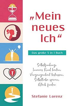 portada „Mein Neues Ich“ - das Große 5 in 1 Buch: Selbstfindung, Inneres Kind Heilen, Vergangenheit Loslassen, Selbstliebe Spüren, Glück Finden (in German)