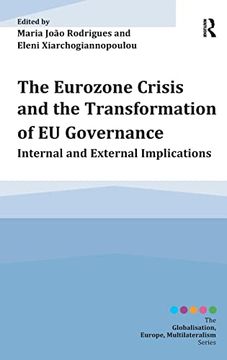 portada The Eurozone Crisis and the Transformation of eu Governance: Internal and External Implications (Globalisation, Europe, and Multilateralism) (en Inglés)