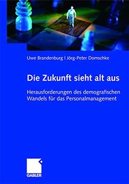 portada Die Zukunft Sieht alt Aus: Herausforderungen des Demografischen Wandels für das Personalmanagement (en Alemán)