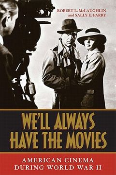 portada we'll always have the movies: american cinema during world war ii