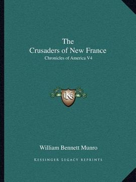 portada the crusaders of new france: chronicles of america v4 (en Inglés)