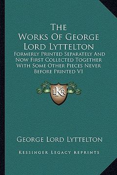 portada the works of george lord lyttelton: formerly printed separately and now first collected together with some other pieces never before printed v1