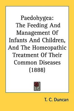 portada paedohygea: the feeding and management of infants and children, and the homeopathic treatment of their common diseases (1888) (en Inglés)