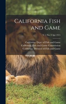 portada California Fish and Game; v. 1 no. 3 Apr 1915 (in English)