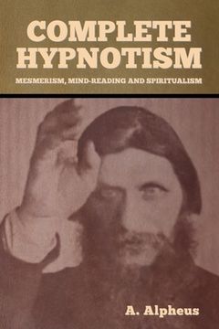 portada Complete Hypnotism: Mesmerism, Mind-Reading and Spiritualism (en Inglés)