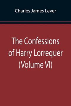 portada The Confessions of Harry Lorrequer (Volume VI) (en Inglés)