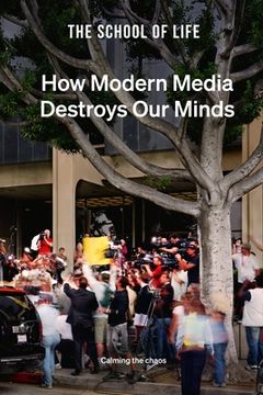 portada How Modern Media Destroys our Minds: Calming the Chaos (in English)