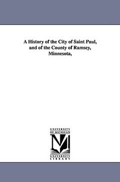portada a history of the city of saint paul, and of the county of ramsey, minnesota, (in English)