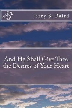 portada And He Shall Give Thee the Desires of Your Heart (en Inglés)