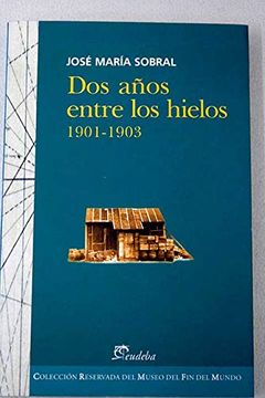 portada Dos Años Entre los Hielos, 1901-1903 (Coleccion Reservada del Museo del fin del Mundo) (in Spanish)