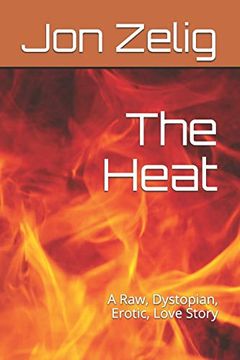 portada The Heat: A Raw, Dystopian, Erotic, Love Story (en Inglés)