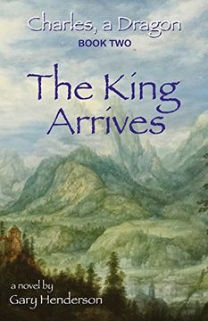 portada The King Arrives: Charles, A Dragon:  Book II