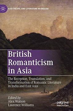 portada British Romanticism in Asia the Reception, Translation, and Transformation of Romantic Literature in India and East Asia Asiapacific and Literature in English (in English)