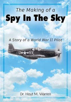 portada The Making of a Spy In the Sky: A Story of a World War II Pilot (en Inglés)