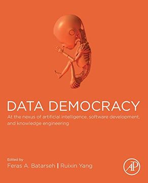portada Data Democracy: At the Nexus of Artificial Intelligence, Software Development, and Knowledge Engineering (en Inglés)
