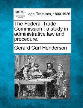 portada the federal trade commission: a study in administrative law and procedure. (in English)