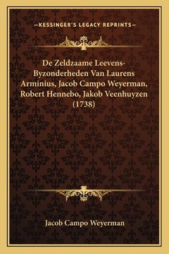 portada De Zeldzaame Leevens-Byzonderheden Van Laurens Arminius, Jacob Campo Weyerman, Robert Hennebo, Jakob Veenhuyzen (1738)
