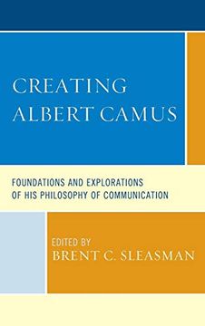 portada Creating Albert Camus: Foundations and Explorations of his Philosophy of Communication (The Fairleigh Dickinson University Press Series in Communication Studies) (in English)