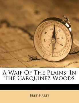 portada a waif of the plains: in the carquinez woods (en Inglés)
